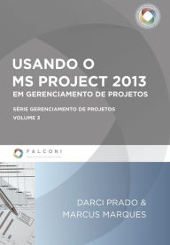 Title: Usando o MS-Project 2013 em gerenciamento de projetos, Author: Darci Prado