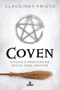 Title: Coven: Rituais e práticas de wicca para grupos, Author: Claudiney Prieto