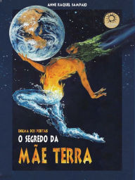 Title: O Segredo da Mãe Terra, Author: Anne Raquel Sampaio