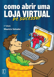 Title: Como abrir uma loja virtual de sucesso, Author: Mauricio Salvador