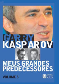 Title: Meus Grandes Predecessores - Volume 3: Petrosian e Spassky, Author: Garry Kasparov