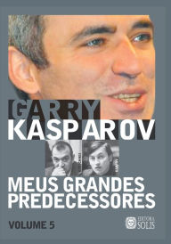 Title: Meus Grandes Predecessores - Volume 5: Kortchnoi e Karpov, Author: Francisco Garcez Leme