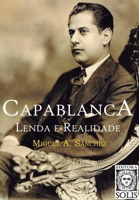 Capablanca, Lenda e Realidade: Volume único