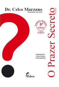 Title: O Prazer Secreto: Sexo anal - anatomia, como praticar, curiosidades, perguntas e respostas..., Author: Celso Marzano