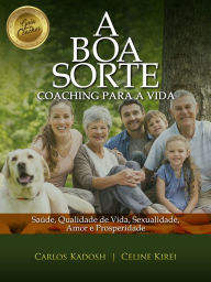 Title: A Boa Sorte: Coaching para a vida, Author: Carlos Kadosh