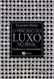 Title: O Mercado do Luxo No Brasil, Author: Claudio Diniz