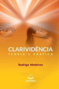 Title: Clarividência: Teoria e prática, Author: Rodrigo Medeiros