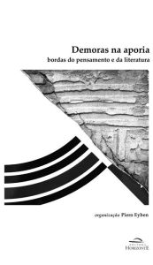 Title: Demoras na aporia: bordas do pensamento e da literatura, Author: Piero Eyben