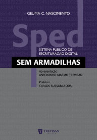 Title: Sped: (sistema público de escrituração digital) sem Armadilhas, Author: Geuma C. Nascimento