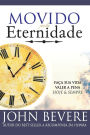Movido Pela Eternidade: Faca Sua Vida Valer a Pena Hoje e Pra Sempre