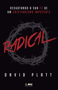 Title: Radical: Resgatando a Sua Fe de Um Cristianismo Impotente, Author: David Platt