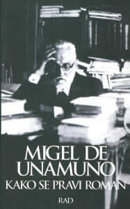 Title: Kako Se Pravi Roman, Author: Miguel de Unamuno