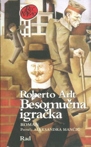 Title: Besomucna Igracka, Author: Roberto Arlt