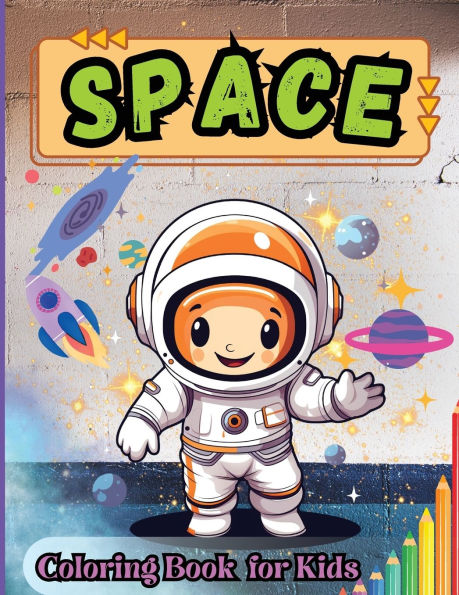 Spaces Coloring Book for Kids: Outer Space, Astronauts, Space Ships, Satellites, Planets, Sun, Moon and Stars Coloring Book for Kids Ages 6-8, 5-8, 4-8