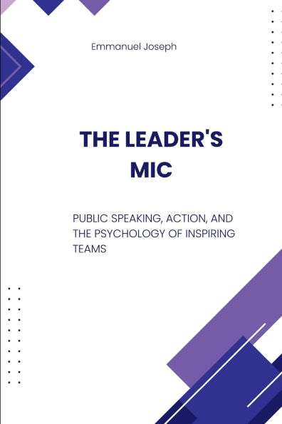 The Leader's Mic, Public Speaking, Action, and the Psychology of Inspiring Teams
