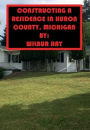 CONSTRUCTING A RESIDENCE IN HURON COUNTY, MICHIGAN