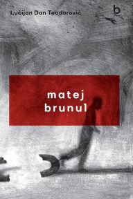 Title: Matej Brunul, Author: Lucian Dan Teodorovici