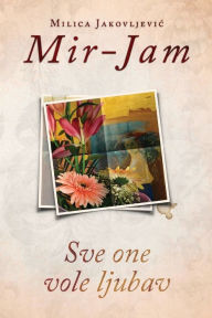 Title: Sve one vole ljubav, Author: Milica Jakovljevic Mir-Jam