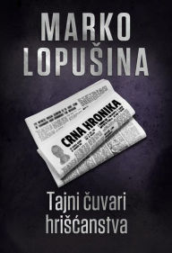 Title: Tajni cuvari hriscanstva, Author: Marko Lopusina