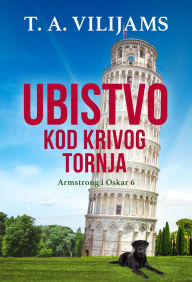 Title: Ubistvo kod Krivog tornja, Author: T. A. Vilijams