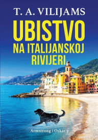 Title: Ubistvo na Italijanskoj rivijeri (Armstrong i Oskar 7), Author: T A Vilijams