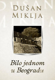 Title: Bilo jednom u Beogradu, Author: Dusan Miklja