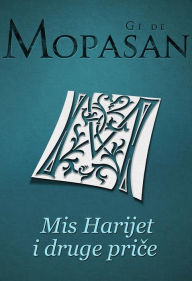 Title: Mis Harijet i druge price, Author: Gi de Mopasan