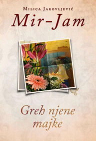 Title: Greh njene majke, Author: Milica Jakovljevic Mir-Jam