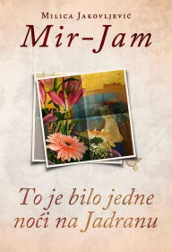 Title: To je bilo jedne noci na Jadranu, Author: Milica Jakovljevic Mir-Jam