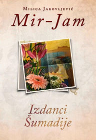 Title: Izdanci Sumadije, Author: Milica Jakovljevic Mir-Jam