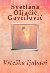 Title: Vrteska ljubavi, Author: Svetlana Oljacic Gavrilovic