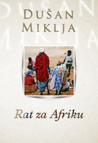 Title: Rat za Afriku, Author: Dusan Miklja