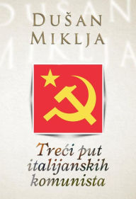Title: Treci put italijanskih komunista, Author: Dusan Miklja