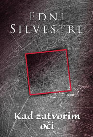 Title: Kad zatvorim oci, Author: Edni Silvestre