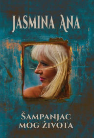 Title: Sampanjac mog zivota, Author: Jasmina Ana