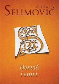 Title: Dervis i smrt, Author: Mesa Selimovic