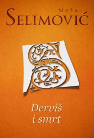 Title: Dervis i smrt, Author: Mesa Selimovic