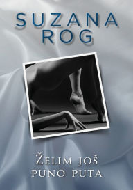 Title: Zelim jos puno puta, Author: Suzana Rog