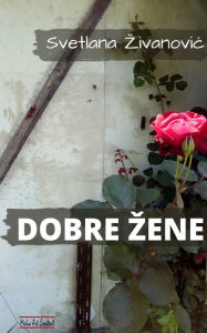 Title: DOBRE ZENE, Author: Svetlana Zivanovic