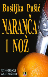 Title: NARANCA I NOZ, Author: Bosiljka Pusic