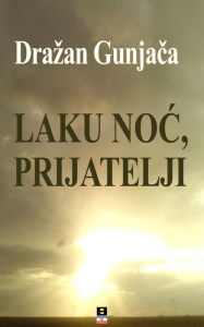 Title: Laku Noc, Prijatelji, Author: Drazan Gunjaca