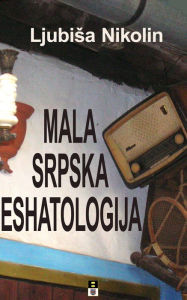 Title: MALA SRPSKA ESHATOLOGIJA, Author: Ljubisa Nikolin