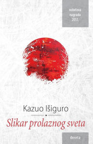 Title: Slikar prolaznog sveta, Author: Kazuo Isiguro