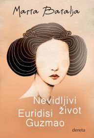 Title: Nevidljivi zivot Euridisi Guzmao, Author: Marta Batalja