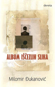 Title: Album iscezlih slika, Author: Milomir Dukanovic