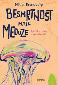 Title: Besmrtnost male meduze: Prirodne tajne dugovecnosti, Author: Niklas Brendborg