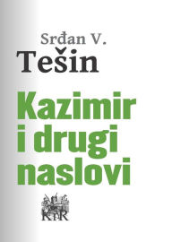 Title: Kazimir i drugi naslovi, Author: Srdan V. Tesin