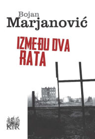Title: Izmedu dva rata, Author: Bojan Marjanovic