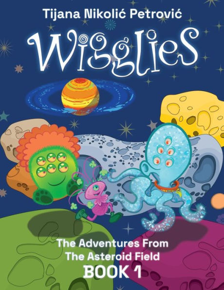 Wigglies: The Adventures From The Asteroid Field - Book 1: Illustrated children's book