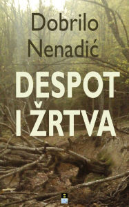 Title: Despot i zrtva, Author: Dobrilo Nenadic